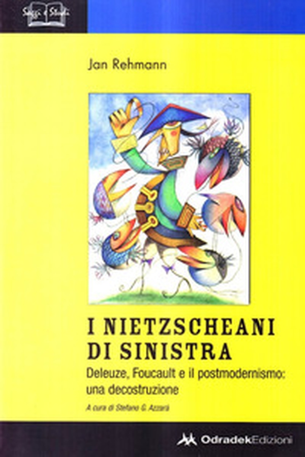 I nietzscheani di sinistra. Deleuze, Foucault e il postmodernismo. Decostruzione di una teoria filosofica - Librerie.coop