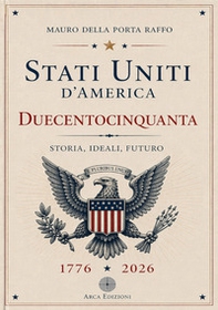 Stati Uniti d'America. Duecentocinquanta. Storia, ideali, futuro - Librerie.coop