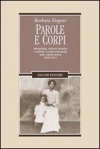 Parole e corpi. Antropologia, discorso giuridico e politiche sessuali interrazziali nella colonia Eritrea (1890-1941) - Librerie.coop