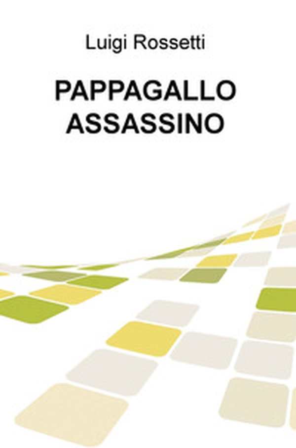 Pappagallo assassino - Librerie.coop Pappagallo assassino - Librerie.coop