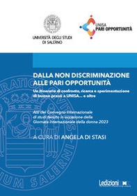 Dalla non discriminazione alle pari opportunità. Un itinerario di confronto, ricerca e sperimentazione di buone prassi a UNISA... e oltre. Atti del Convegno internazionale di studi tenuto in occasione della Giornata internazionale della donna 2023 - Librerie.coop