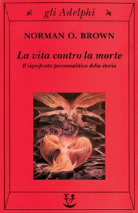 La vita contro la morte. Il significato psicoanalitico della storia - Librerie.coop La vita contro la morte. Il significato psicoanalitico della storia - Librerie.coop