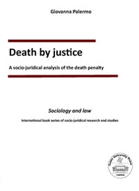 Death by justice. A socio-juridical analysis of the death penalty - Librerie.coop