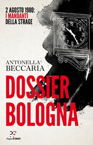 Dossier Bologna. 2 agosto 1980: i mandanti della strage - Librerie.coop