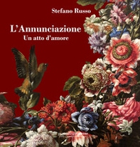 L'Annunciazione. Un atto d'amore. Ediz. aggiornata 2023 - Librerie.coop