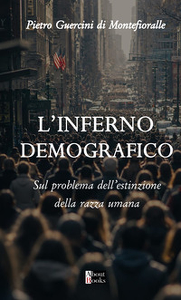 L'inferno demografico. Sul problema dell'estinzione della razza umana - Librerie.coop