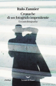 Cronache di un fotografo impenitente. Un'autobiografia - Librerie.coop