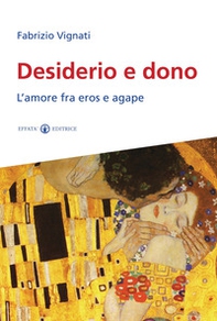 Desiderio e dono. L'amore fra Eros e Agape - Librerie.coop Desiderio e dono. L'amore fra Eros e Agape - Librerie.coop