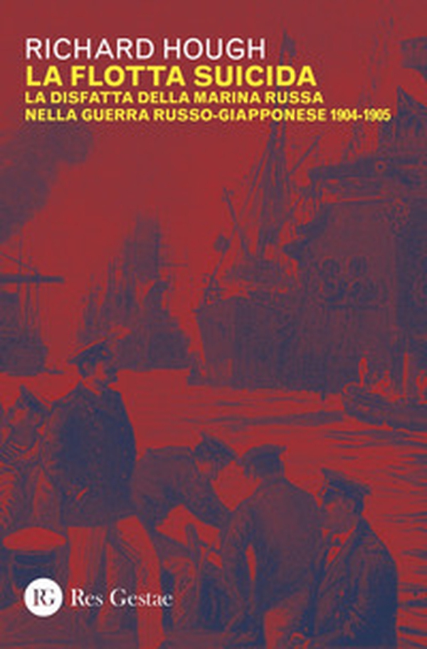 La flotta suicida. La disfatta della marina Russa nella guerra russo-giapponese (1904-1905) - Librerie.coop La flotta suicida. La disfatta della marina Russa nella guerra russo-giapponese (1904-1905) - Librerie.coop
