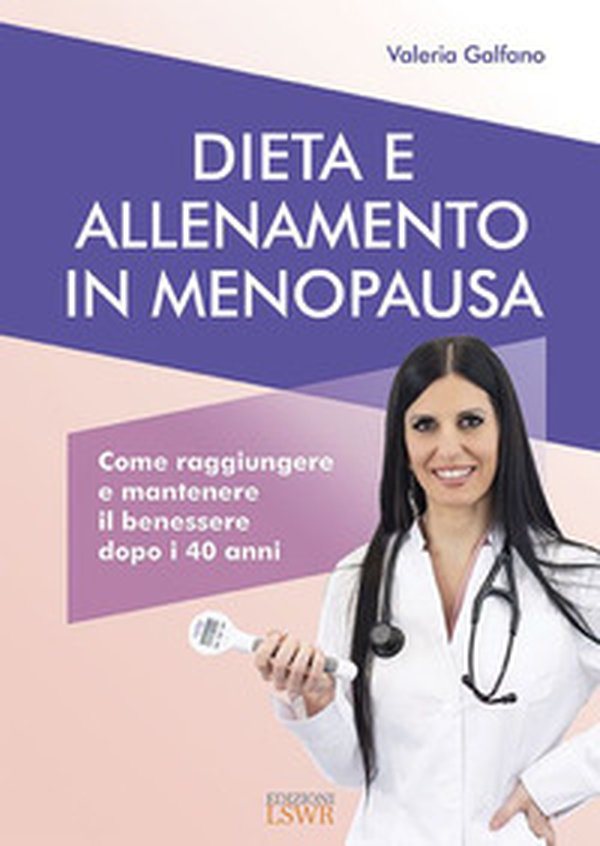 Dieta e allenamento in menopausa. Come raggiungere e mantenere il benessere dopo i 40 anni - Librerie.coop