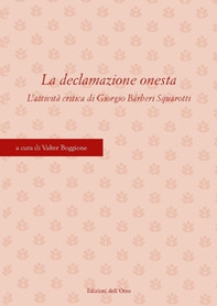 La declamazione onesta. L'attività critica di Giorgio Bárberi Squarotti. Atti del Convegno (Torino, 11-12 aprile 2019) - Librerie.coop