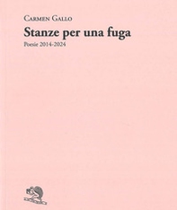 Stanze per una fuga. Poesie 2014-2024 - Librerie.coop Stanze per una fuga. Poesie 2014-2024 - Librerie.coop