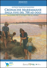 Cronache Maremmane dalla fine del '700 ad oggi. Le guerre per le acque e per il lavoro - Librerie.coop