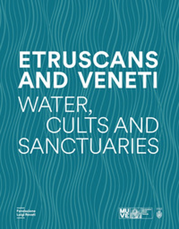 Etruscans and Veneti. Water, cult and sanctuaries - Librerie.coop
