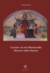 Cascina e la sua misericordia. Miserere nobis domine - Librerie.coop