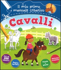 Cavalli. Il mio primo manuale creativo. Con adesivi - Librerie.coop