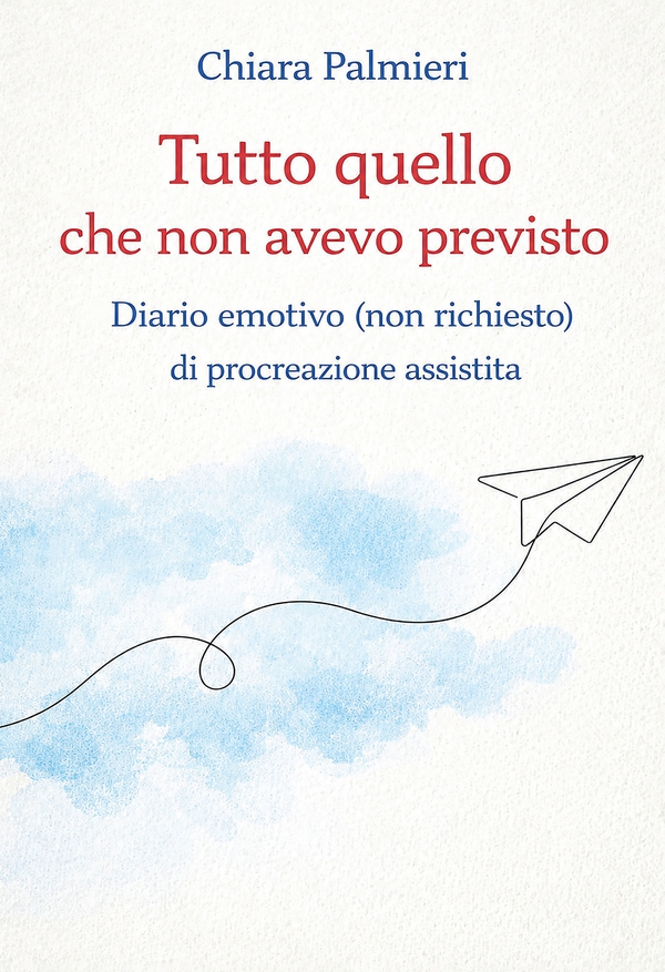 Tutto quello che non avevo previsto. Diario emotivo (non richiesto) di procreazione assistita - Librerie.coop