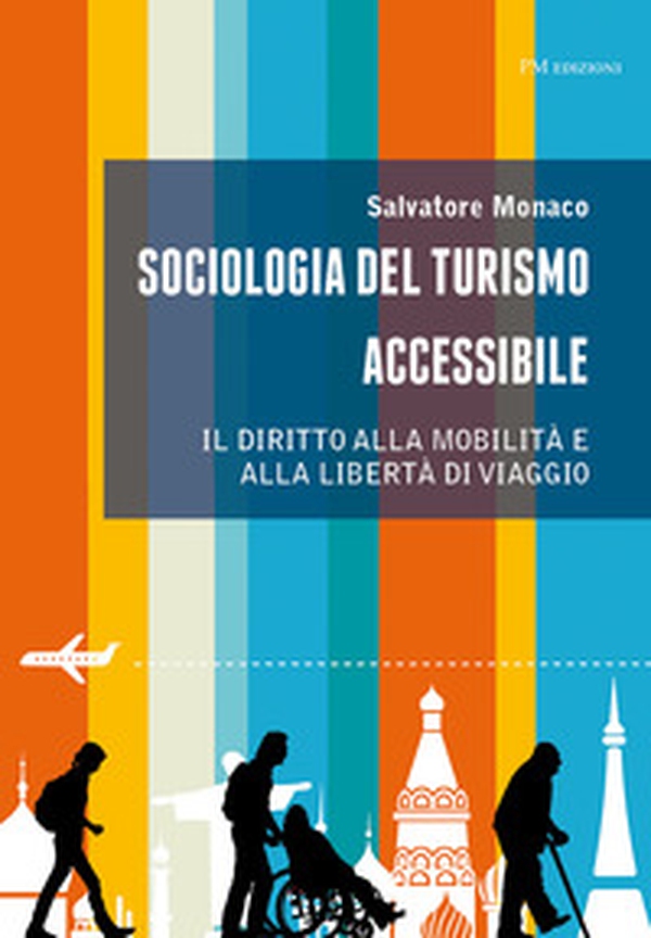 Sociologia del turismo accessibile. Il diritto alla mobilità e alla libertà di viaggio - Librerie.coop Sociologia del turismo accessibile. Il diritto alla mobilità e alla libertà di viaggio - Librerie.coop