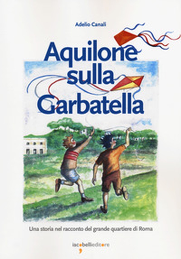 Aquilone sulla Garbatella. Una storia nel racconto del grande quartiere di Roma - Librerie.coop Aquilone sulla Garbatella. Una storia nel racconto del grande quartiere di Roma - Librerie.coop