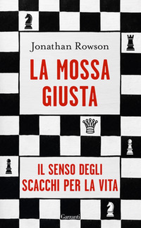 La mossa giusta. Il senso degli scacchi per la vita - Librerie.coop La mossa giusta. Il senso degli scacchi per la vita - Librerie.coop