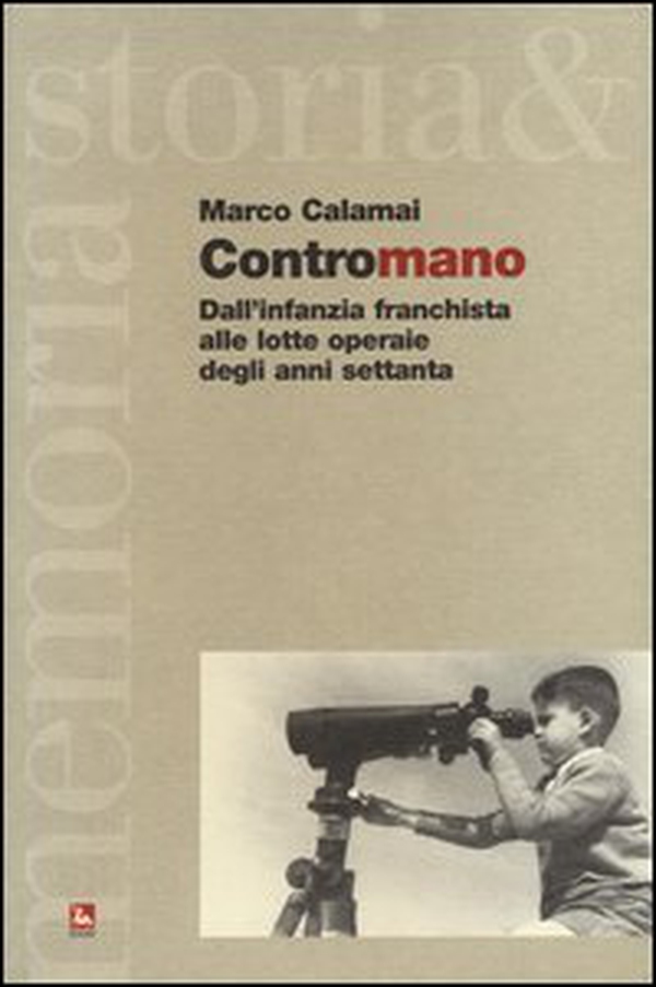 Contromano. Dall'infanzia franchista alle lotte operaie degli anni Settanta - Librerie.coop Contromano. Dall'infanzia franchista alle lotte operaie degli anni Settanta - Librerie.coop