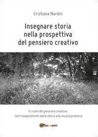 Insegnare storia nella prospettiva del pensiero creativo - Librerie.coop