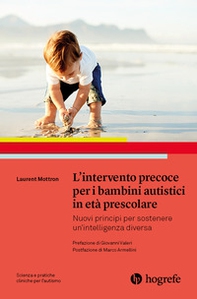 L'intervento precoce per i bambini autistici in età prescolare. Nuovi principi per sostenere un'intelligenza diversa - Librerie.coop