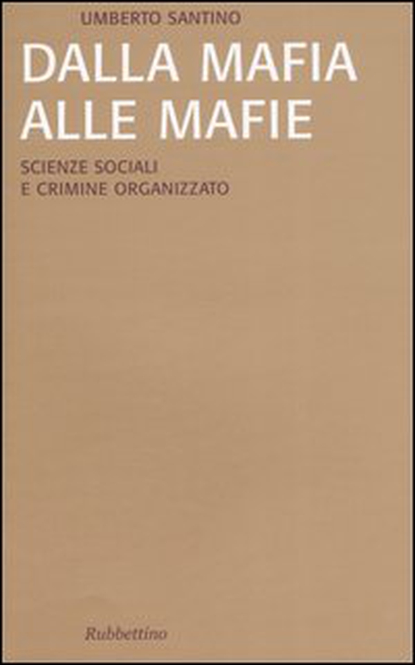 Dalla mafia alle mafie. Scienze sociali e crimine organizzato - Librerie.coop Dalla mafia alle mafie. Scienze sociali e crimine organizzato - Librerie.coop