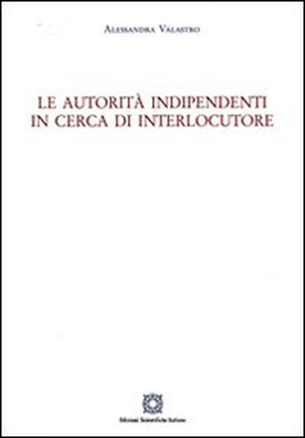 Le autorità indipendenti in cerca di interlocutore - Librerie.coop Le autorità indipendenti in cerca di interlocutore - Librerie.coop