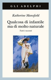 Qualcosa di infantile ma di molto naturale. Tutti i racconti - Librerie.coop Qualcosa di infantile ma di molto naturale. Tutti i racconti - Librerie.coop