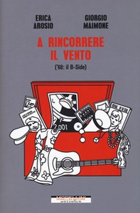 A rincorrere il vento ('68: il B-Side) - Librerie.coop A rincorrere il vento ('68: il B-Side) - Librerie.coop