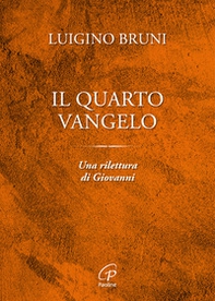 Il quarto Vangelo. Una rilettura di Giovanni - Librerie.coop