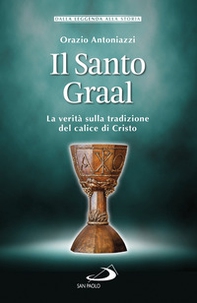 Il Santo Graal. La verità sulla tradizione del calice di Cristo - Librerie.coop Il Santo Graal. La verità sulla tradizione del calice di Cristo - Librerie.coop