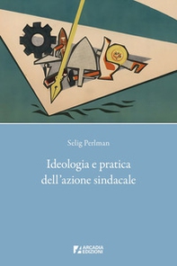 Ideologia e pratica dell'azione sindacale - Librerie.coop Ideologia e pratica dell'azione sindacale - Librerie.coop