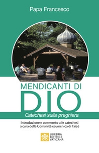 Mendicanti di Dio. Catechesi sulla preghiera - Librerie.coop