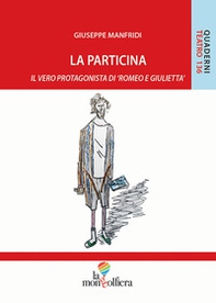 La particina. Il vero protagonista di «Romeo e Giulietta» - Librerie.coop