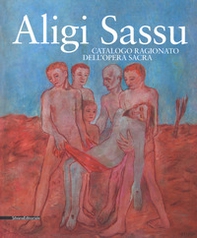 Aligi Sassu. Catalogo ragionato dell'opera sacra - Librerie.coop