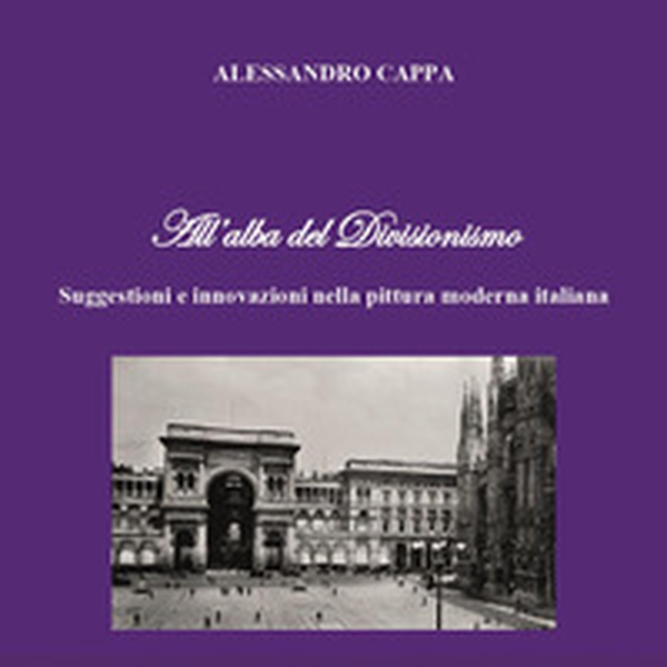 All'alba del divisionismo. Suggestioni e innovazioni nella pittura moderna italiana - Librerie.coop All'alba del divisionismo. Suggestioni e innovazioni nella pittura moderna italiana - Librerie.coop