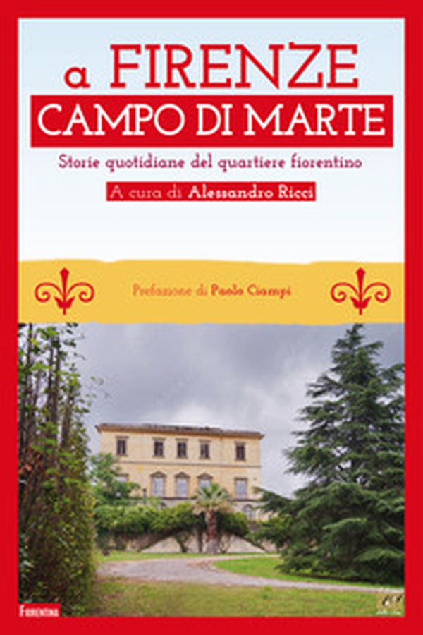A Firenze Campo di Marte. Storie quotidiane del quartiere fiorentino - Librerie.coop A Firenze Campo di Marte. Storie quotidiane del quartiere fiorentino - Librerie.coop