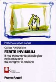 Ferite invisibili. Il mal-trattamento psicologico nella relazione tra caregiver e anziano - Librerie.coop