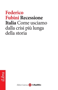 Recessione Italia. Come usciamo dalla crisi più lunga della storia - Librerie.coop Recessione Italia. Come usciamo dalla crisi più lunga della storia - Librerie.coop