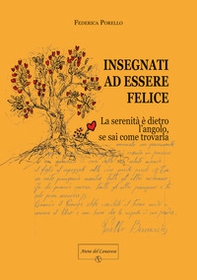 Insegnati ad essere felice. La serenità è dietro l'angolo, se sai come trovarla - Librerie.coop