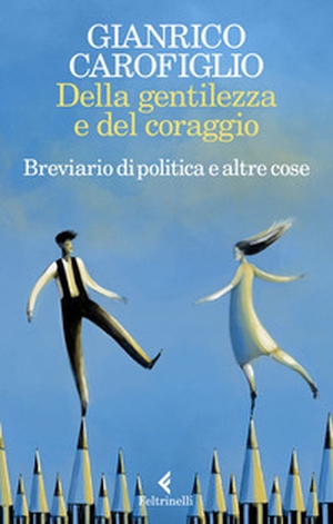 Della gentilezza e del coraggio. Breviario di politica e altre cose - Librerie.coop