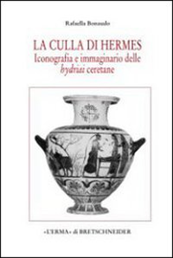 La culla di Hermes. Iconografia e immaginario delle hydriai ceretane - Librerie.coop