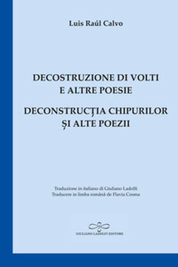 Decostruzione di volti e altre poesie-Deconstruc?ia chipurilor ?i alte poezii - Librerie.coop