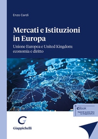 Mercati e istituzioni in Europa. Unione Europea e United Kingdom: economia e diritto - Librerie.coop Mercati e istituzioni in Europa. Unione Europea e United Kingdom: economia e diritto - Librerie.coop