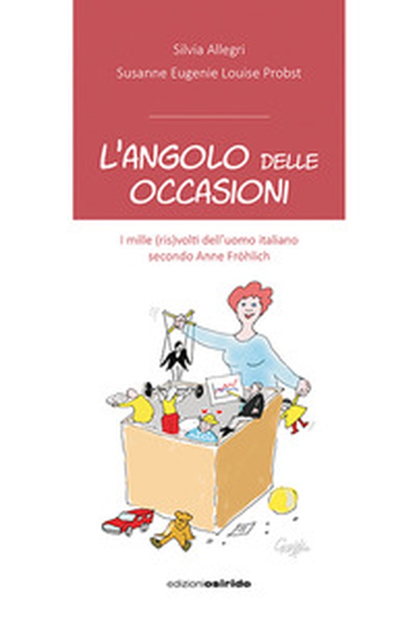L'angolo delle occasioni. I mille (ris)volti dell'uomo italiano secondo Anne Fröhlich - Librerie.coop L'angolo delle occasioni. I mille (ris)volti dell'uomo italiano secondo Anne Fröhlich - Librerie.coop