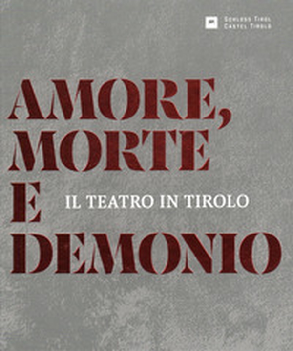 Amore, morte e demonio. Il teatro in Tirolo - Librerie.coop Amore, morte e demonio. Il teatro in Tirolo - Librerie.coop