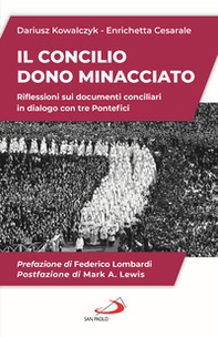 Il Concilio. Dono minacciato. Riflessioni sui documenti conciliari in dialogo con tre Pontefici - Librerie.coop Il Concilio. Dono minacciato. Riflessioni sui documenti conciliari in dialogo con tre Pontefici - Librerie.coop