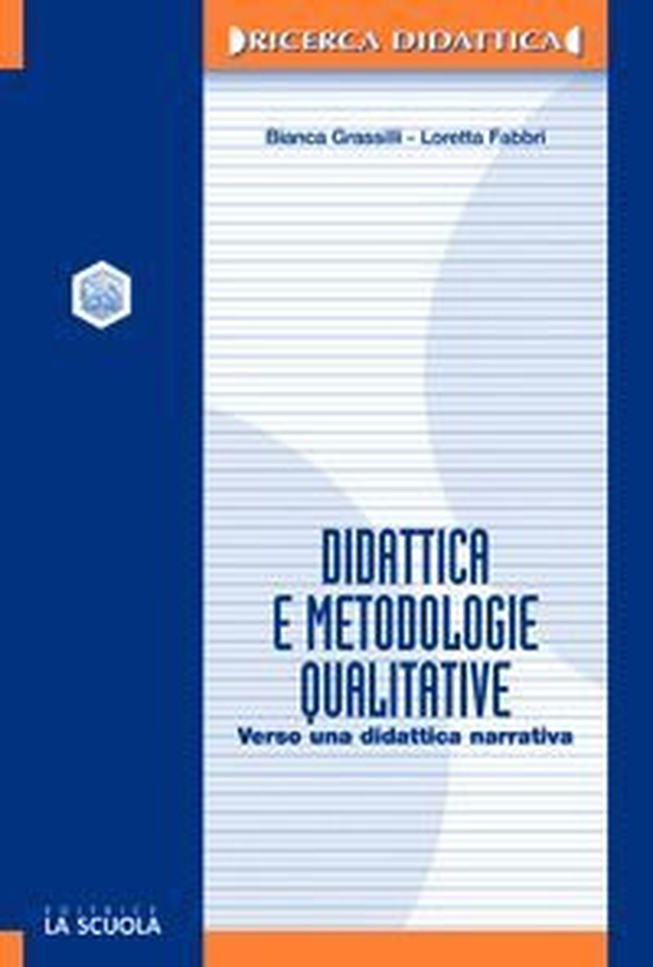 Didattica e metodologie qualitative. Verso una didattica narrativa - Librerie.coop Didattica e metodologie qualitative. Verso una didattica narrativa - Librerie.coop